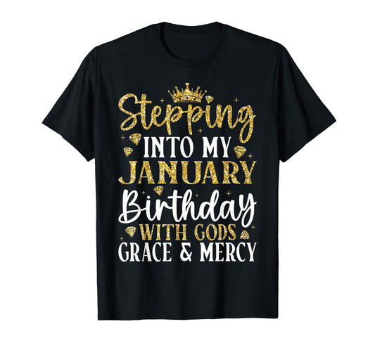 Stepping into My January Birthday with Gods Grace & Mercy T-Shirt