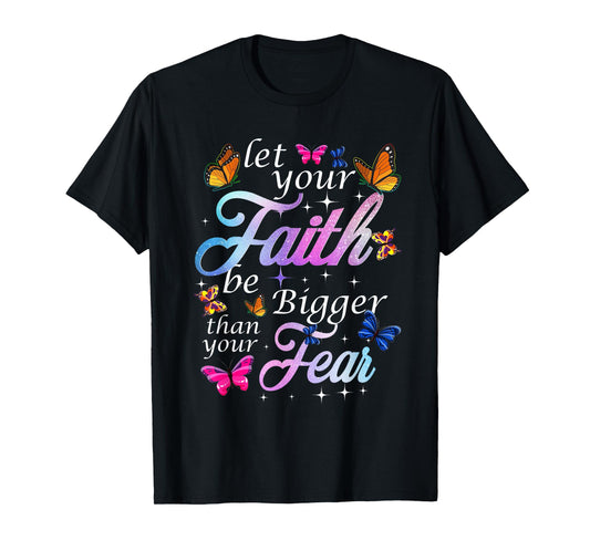 Let Your Faith Be Bigger Than Fear - Butterfly Art Religious T-Shirt