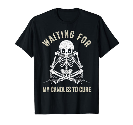 Waiting for My Candles to Cure Funny Candle Making Maker T-Shirt