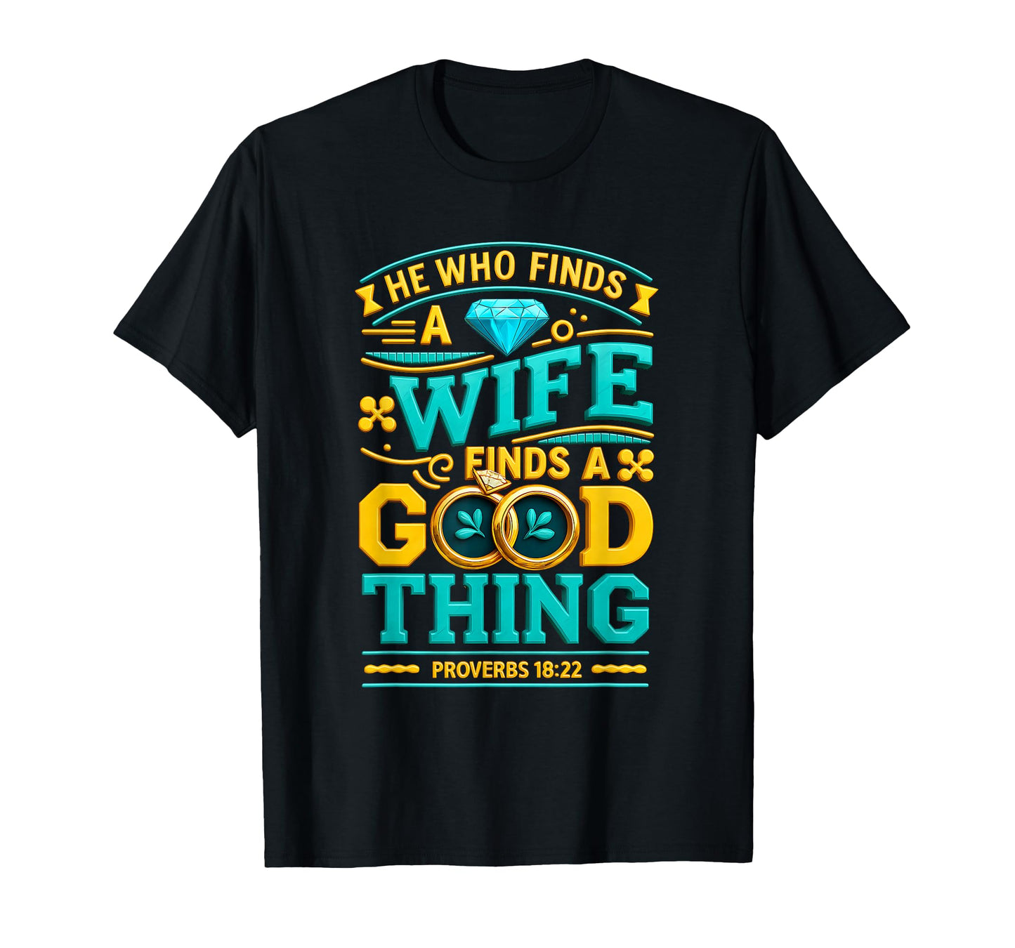 He Who Finds A Wife Finds A Good Thing Christ Proverbs 18 22 T-Shirt