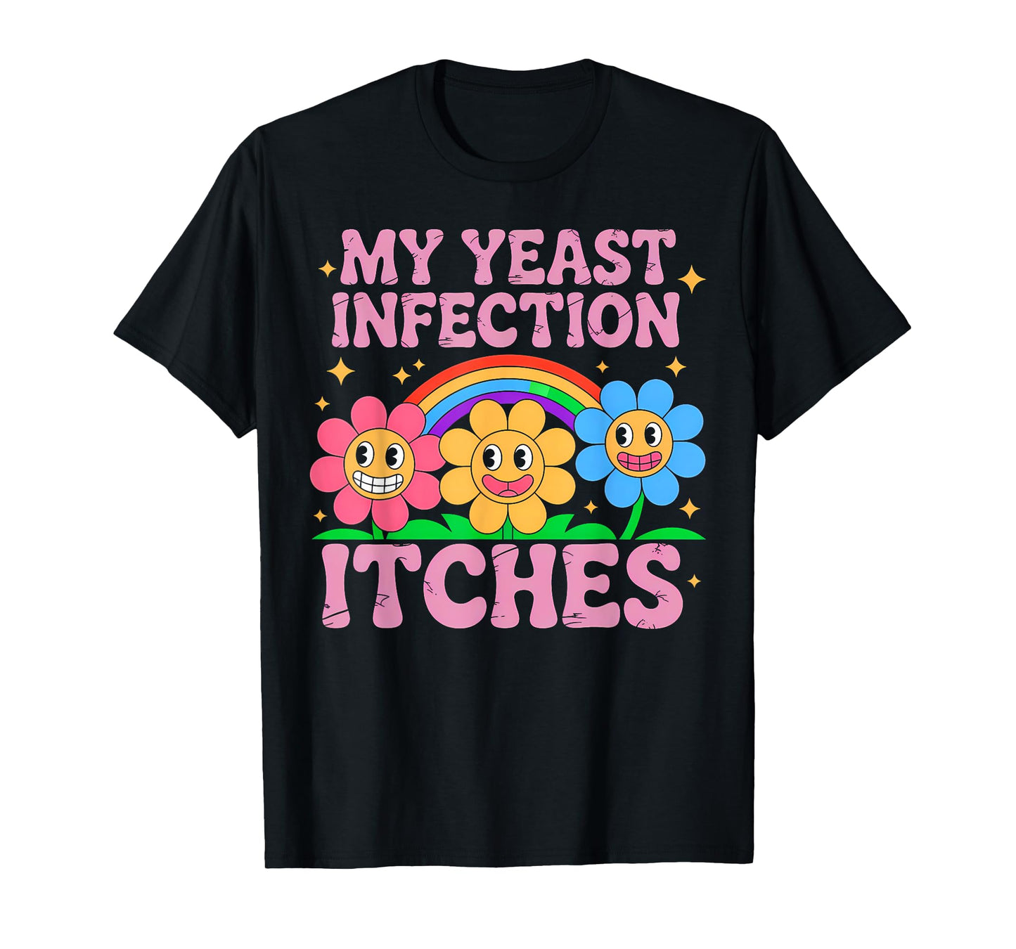 Inappropriate My Yeast Infection Itches Humor Joke Women Men T-Shirt