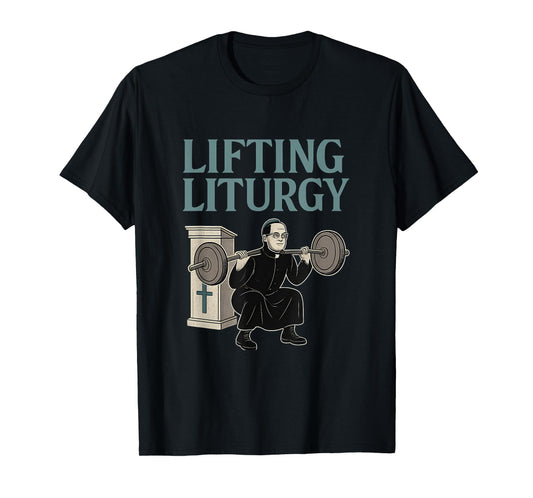 Lifting Liturgy Christian Fitness Gym Humor T-Shirt