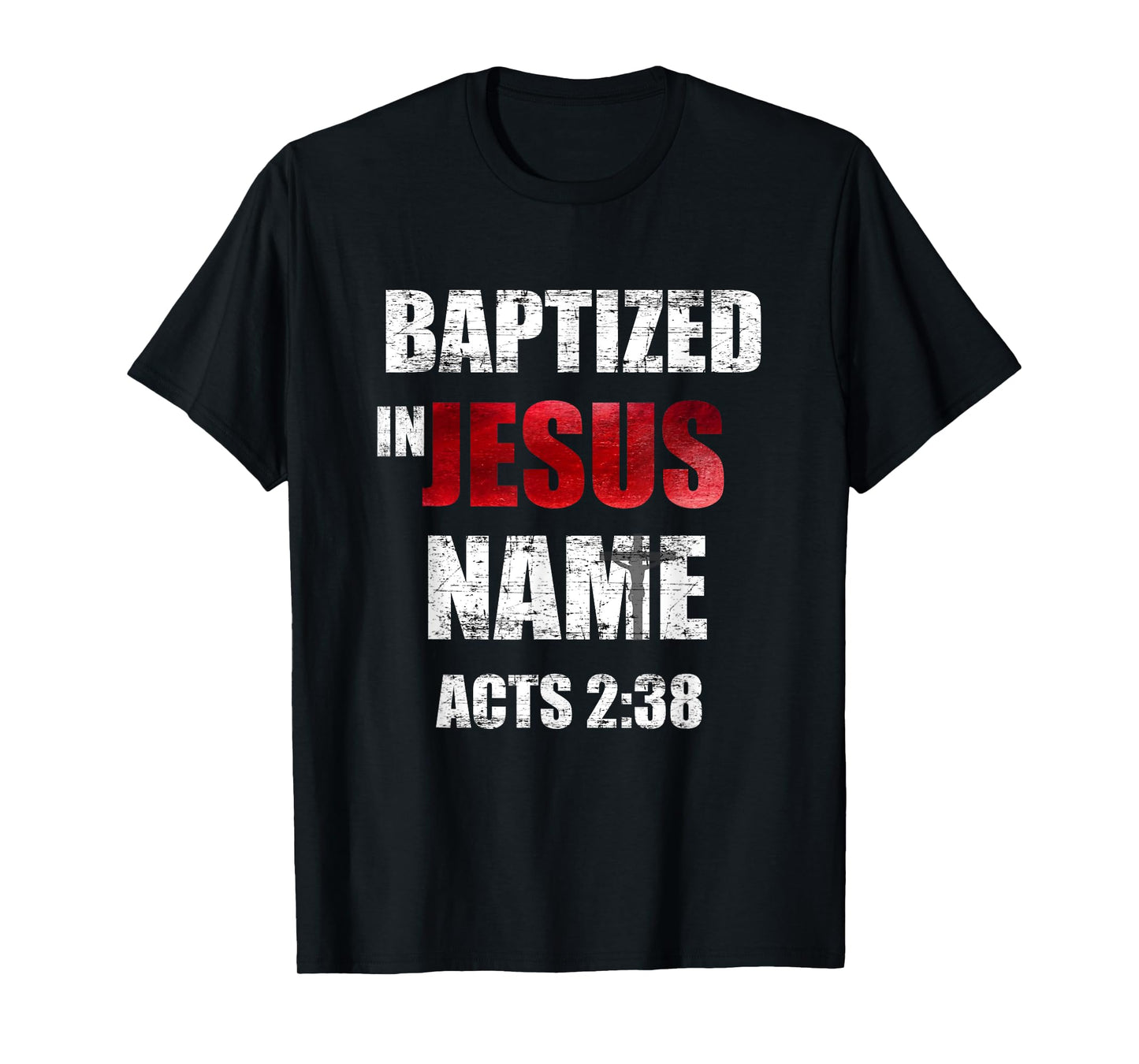 Baptized In Jesus Name Acts 2:38 Baptism Jesus Only T-Shirt