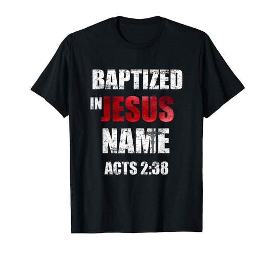 Baptized In Jesus Name Acts 2:38 Baptism Jesus Only T-Shirt