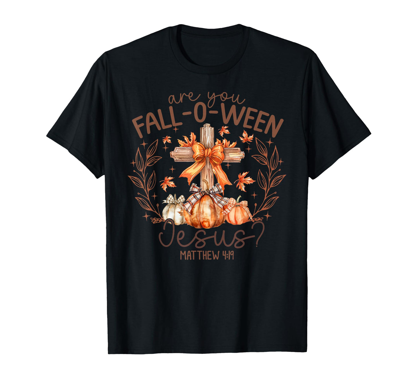 are You Fall-O-Ween Jesus Matthew 4:19 Halloween Christian T-Shirt