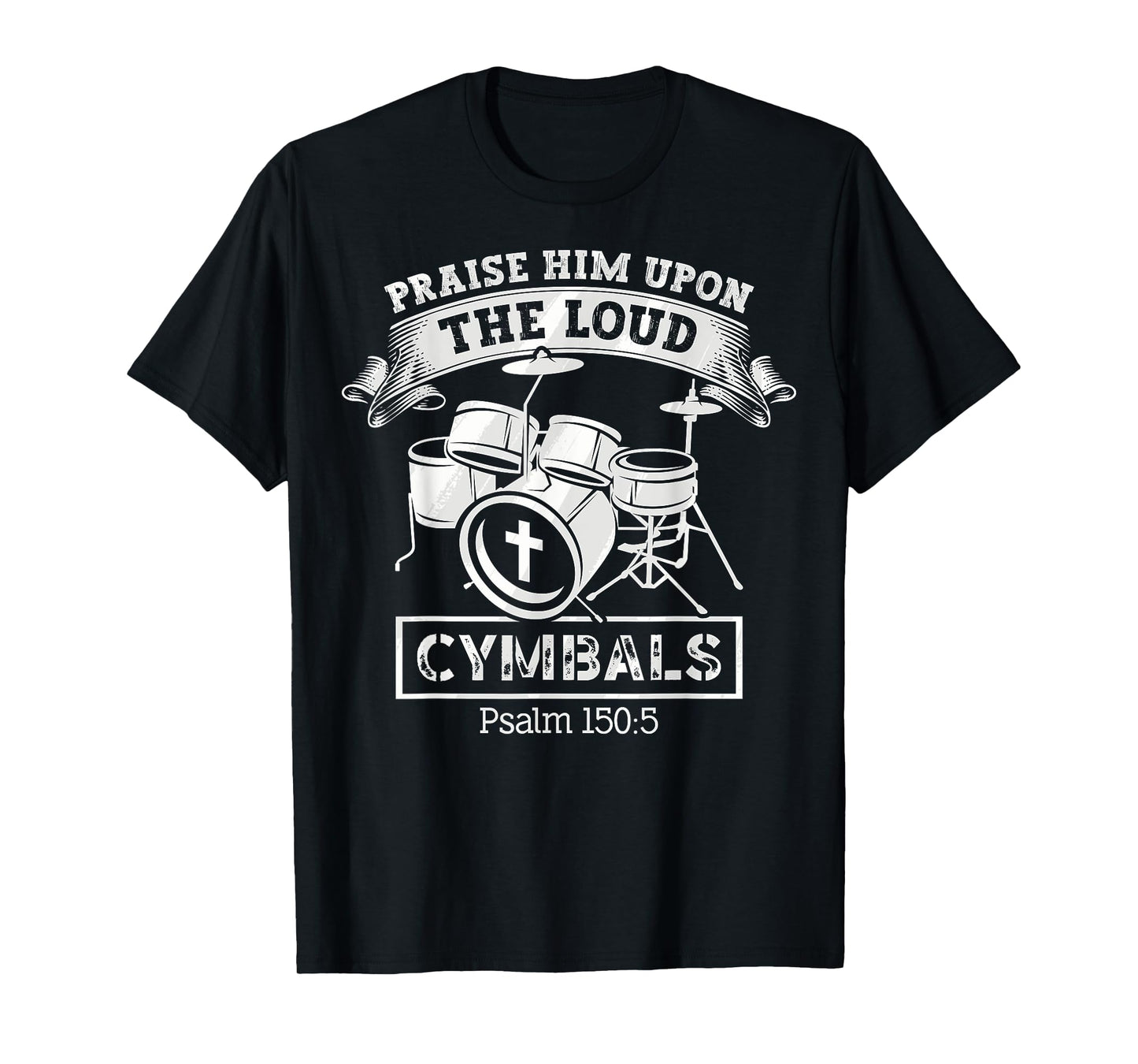 Psalm 150:5 Drum Music Christian Drummer Church Worship T-Shirt