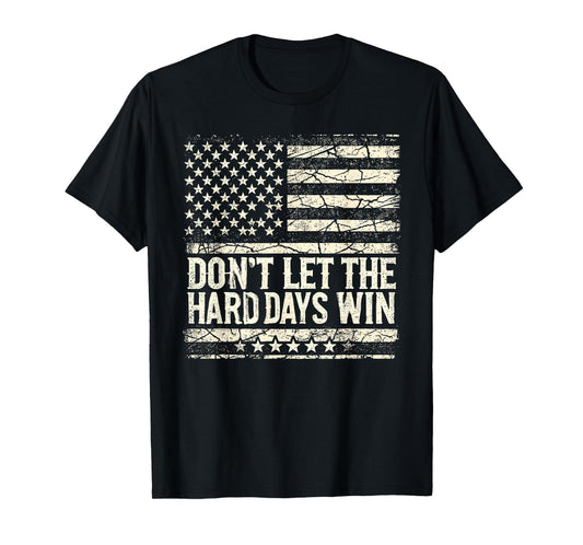 Don't Let Hard Days Win Vintage American Flag Inspirational T-Shirt