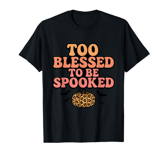 Too Blessed to Be Spooked Halloween T-Shirt