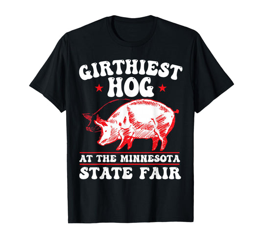 Girthiest Hog at The Minnesota State Fair Funny Pig Quote T-Shirt