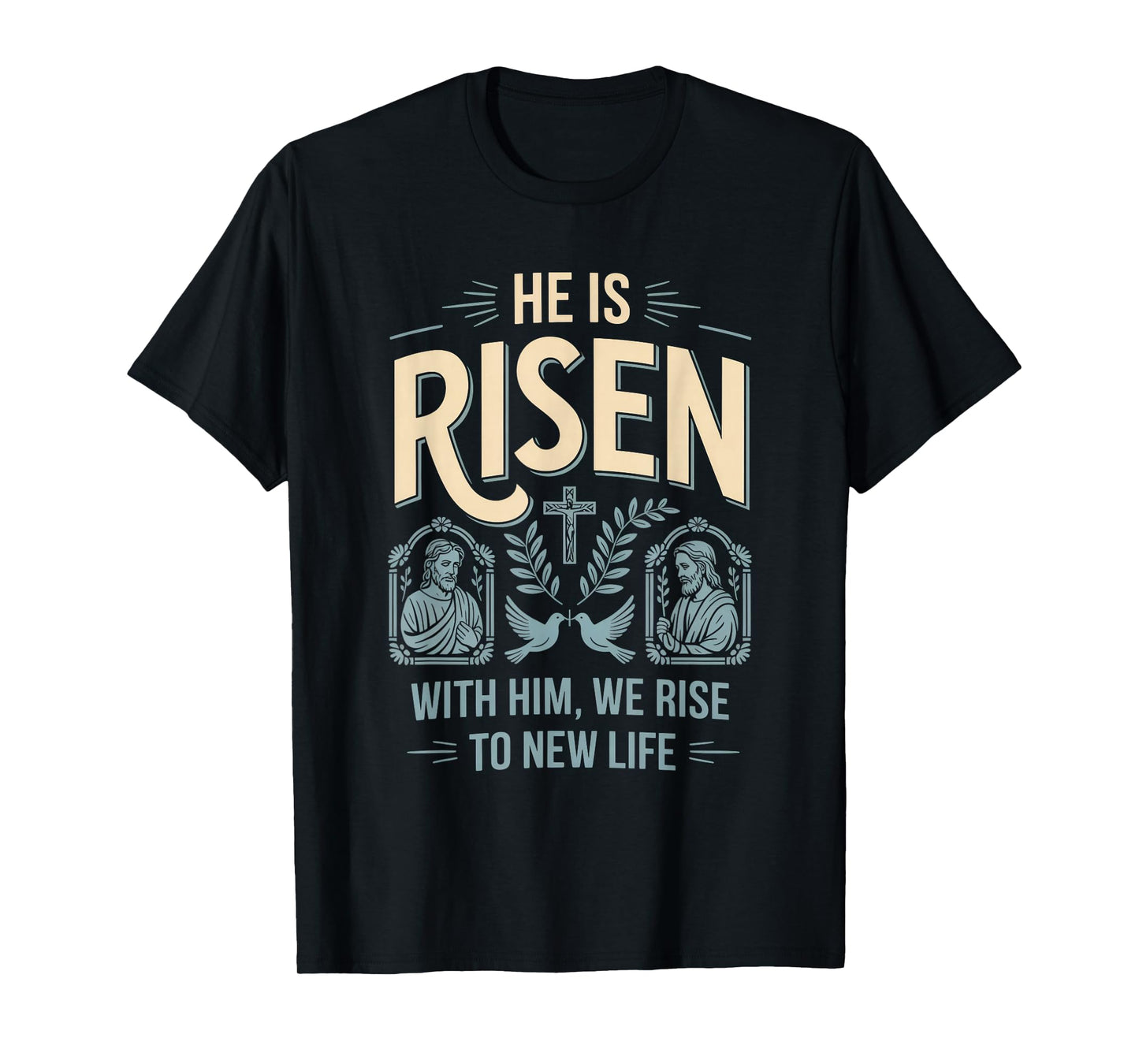 He is Risen with Him We Rise New Life Christian Streetwear T-Shirt