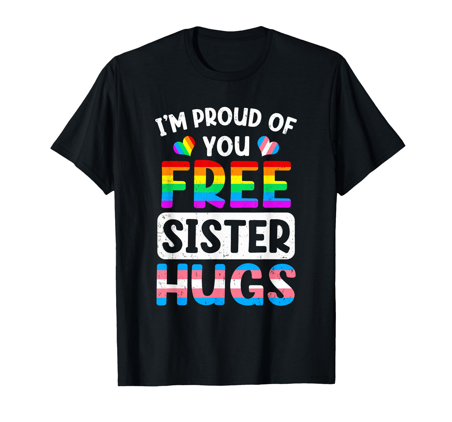 I'm Proud Of You Free Sister Hugs Lgbt Lgbtq Gay Pride T-Shirt