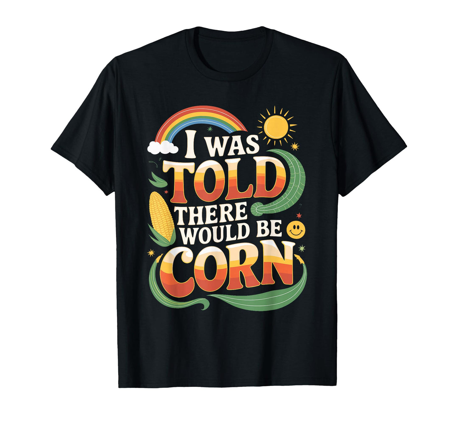 I Was Told There Would Be Corn Funny Shirt T-Shirt