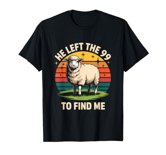 He Left The 99 to Find Me Jesus Lost Sheep Christian Quote T-Shirt