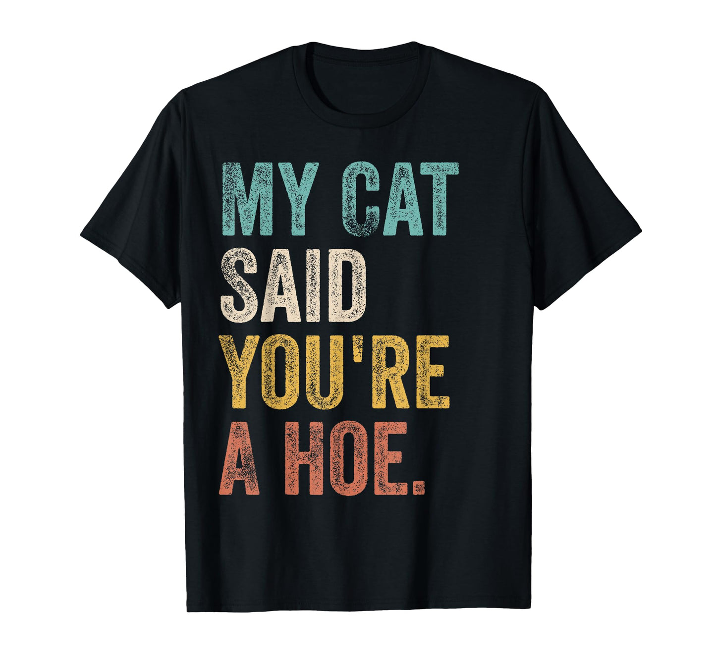 My Cat Said You're A Hoe Funny Quote T-Shirt