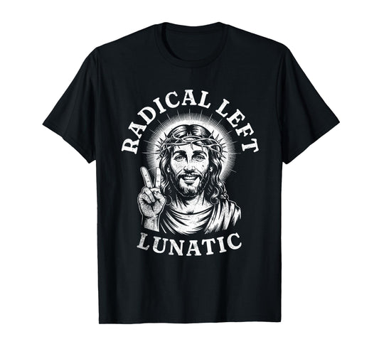 Radical Left Lunatic Jesus T-Shirt