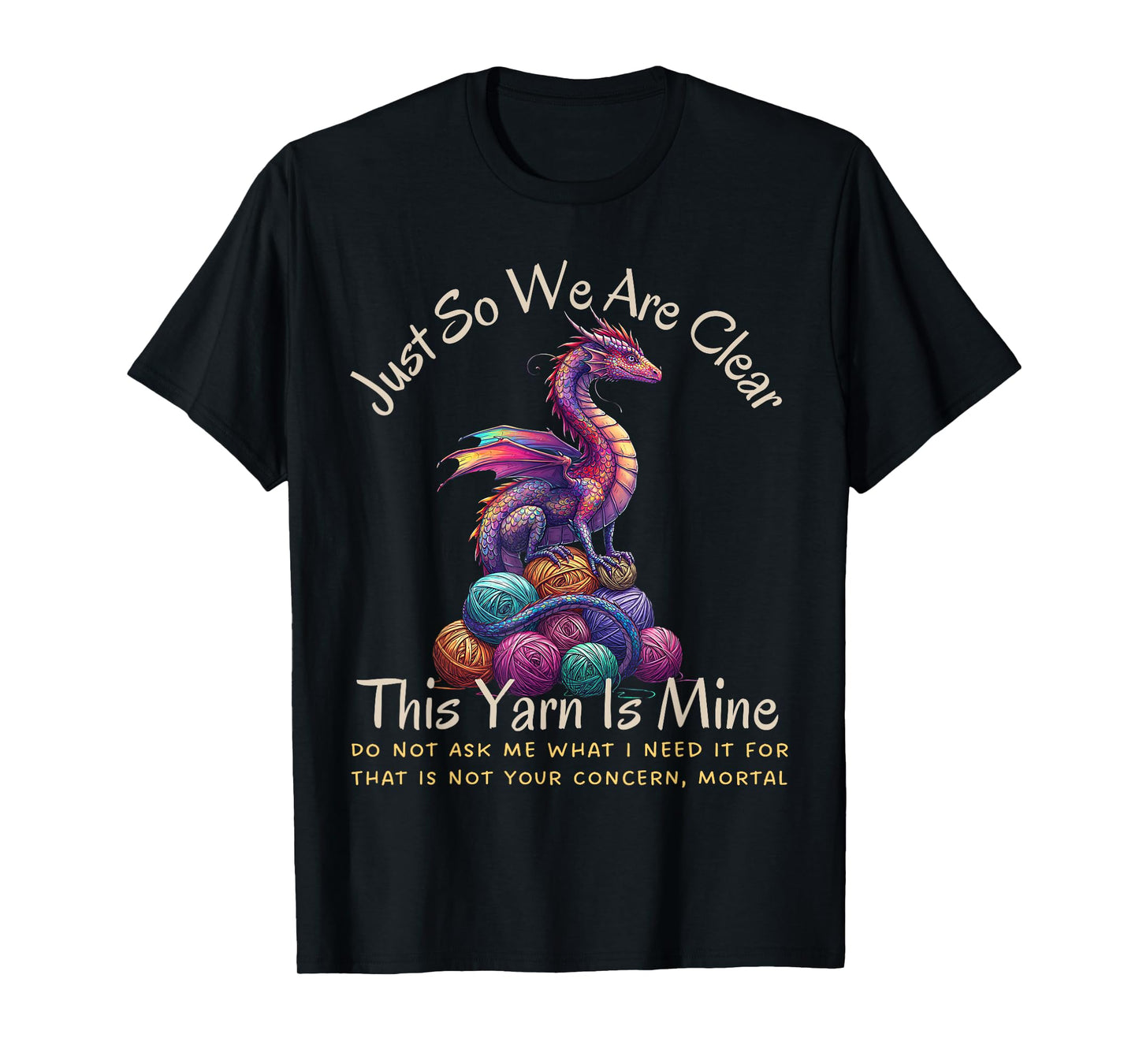 Dragon Colorful Yarn Eggs Just So We Are Clear Yarn Is Mine T-Shirt