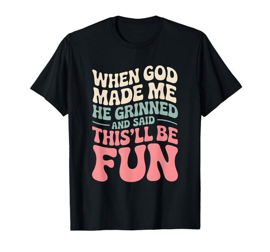 When God Made Me He Grinned Sarcastic Humorous Quote T-Shirt