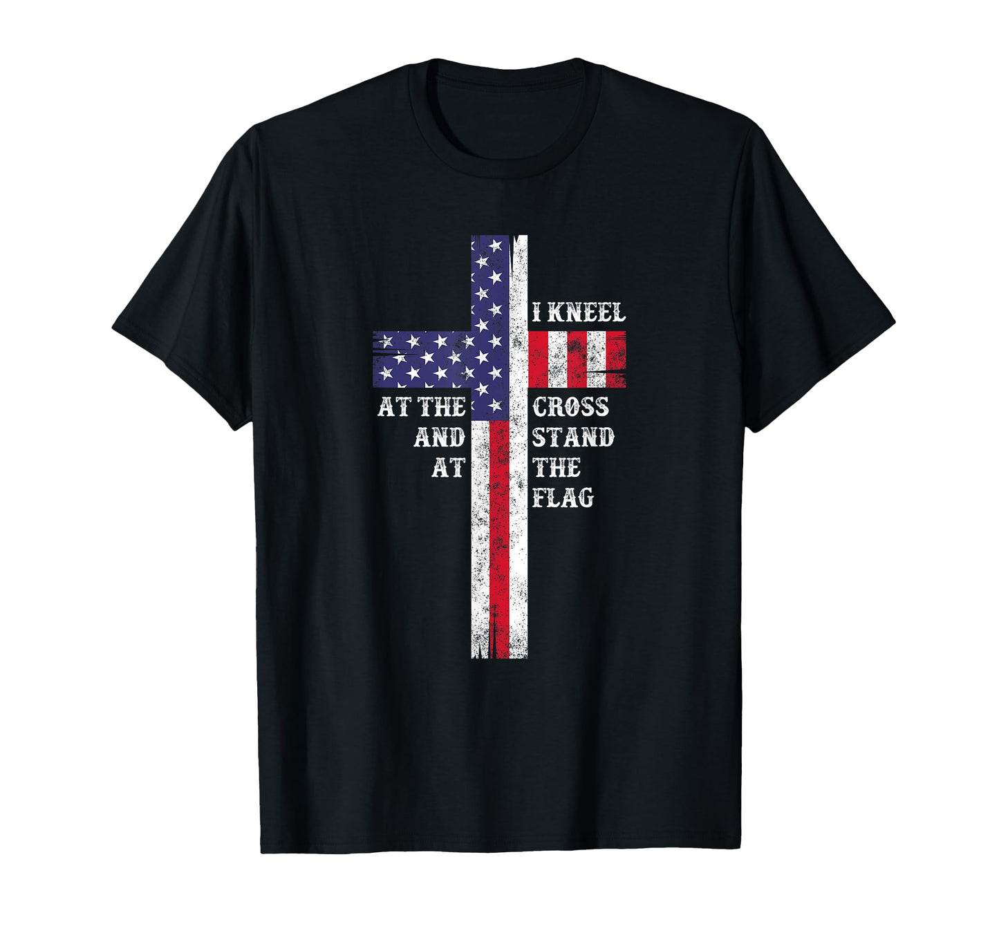 I Kneel At The Cross And Stand At The Flag Men Women T-Shirt