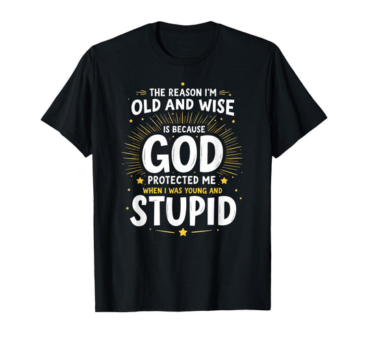 Vintage The Reason I'm Old & Wise God Protected Me T-Shirt