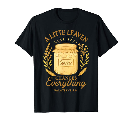 Christian Sourdough Dealer Bread Make Galations 5 9 Bible T-Shirt