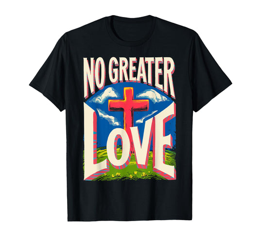 Jesus Resurrection Day No Greater Love 3 Nails Cross Easter T-Shirt