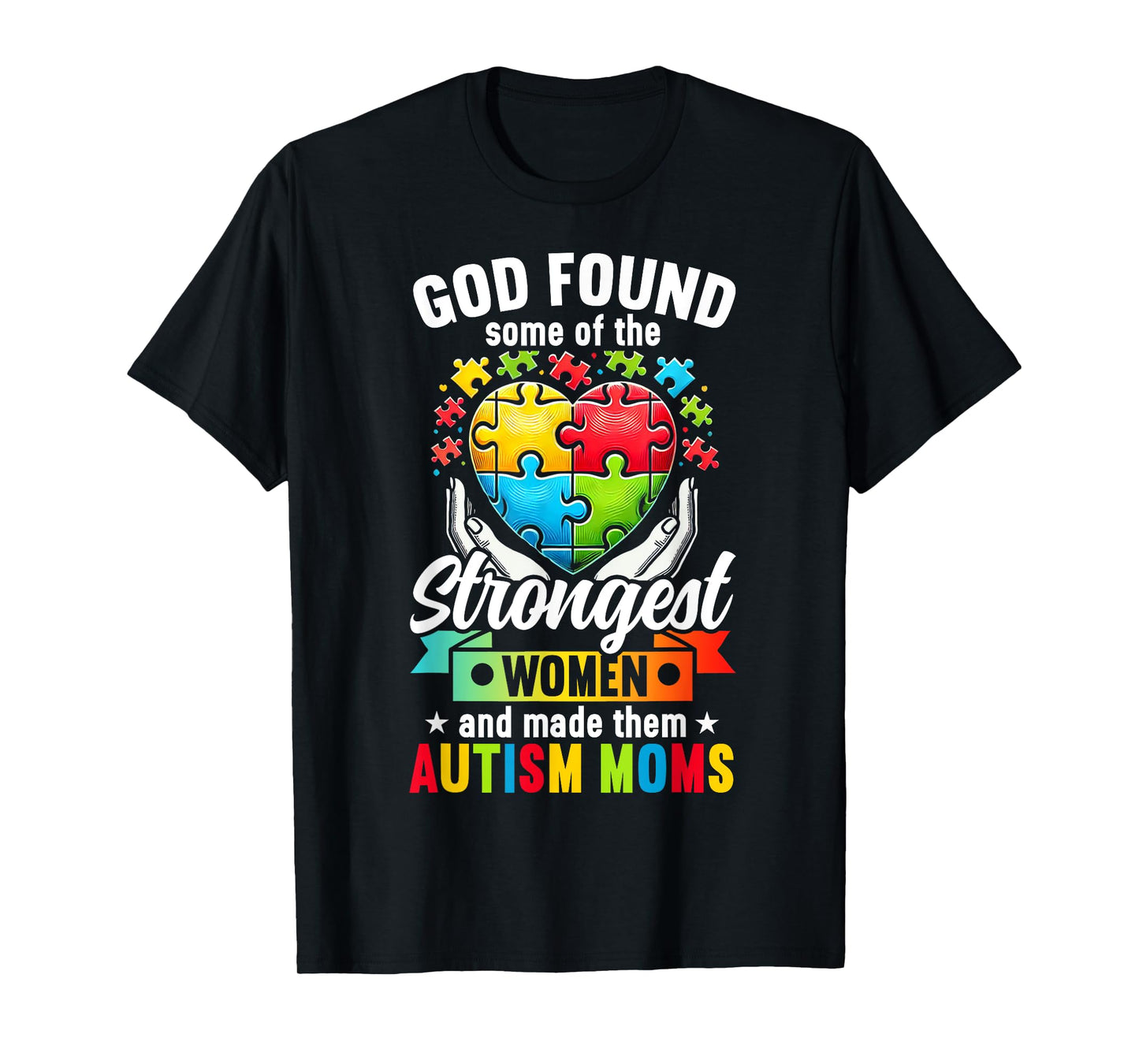 God Found Some Of The Strongest Women Made Them Autism Mom T-Shirt