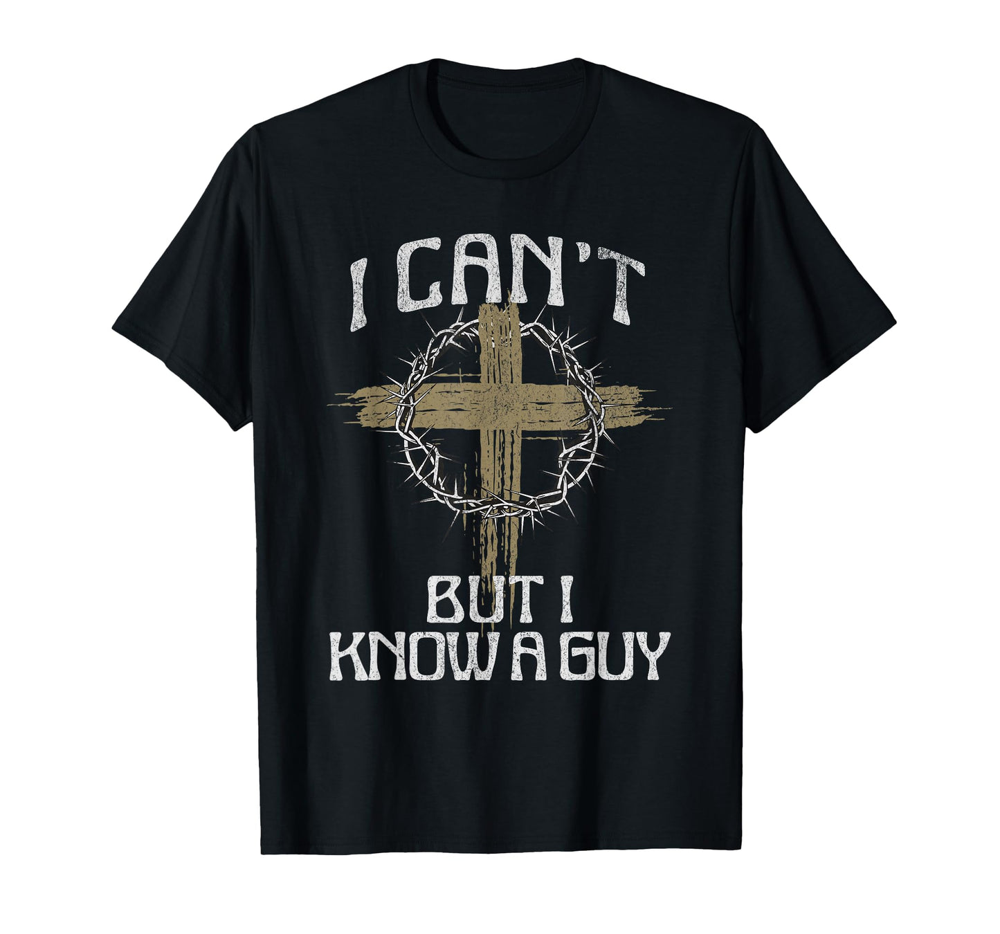 I Can't But I Know A Guy Jesus Christ Christian Cross Faith T-Shirt