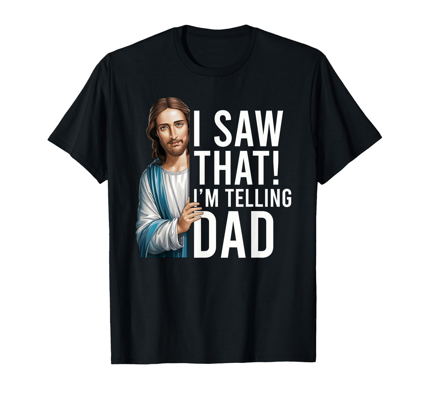 I Saw That I'm Telling Dad Jesus Meme Funny Christian T-Shirt