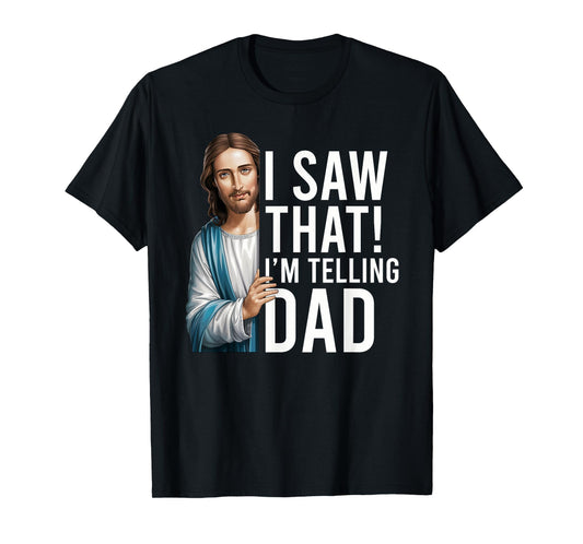 I Saw That I'm Telling Dad Jesus Meme Funny Christian T-Shirt