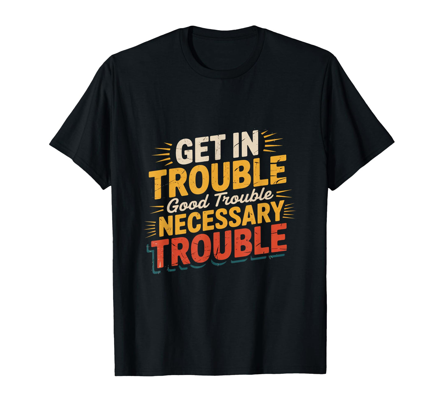 Get in Good Necessary Trouble Funny Social Justice T-Shirt