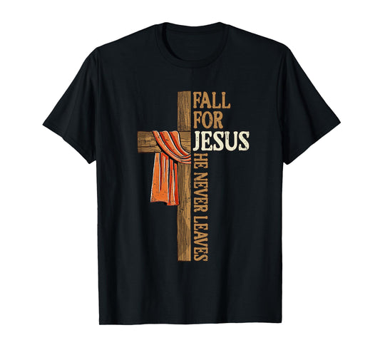 Fall for Jesus He Never Leaves Autumn Christian Faith Cross T-Shirt
