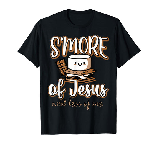 S'More Of Jesus And Less Of Me T-Shirt