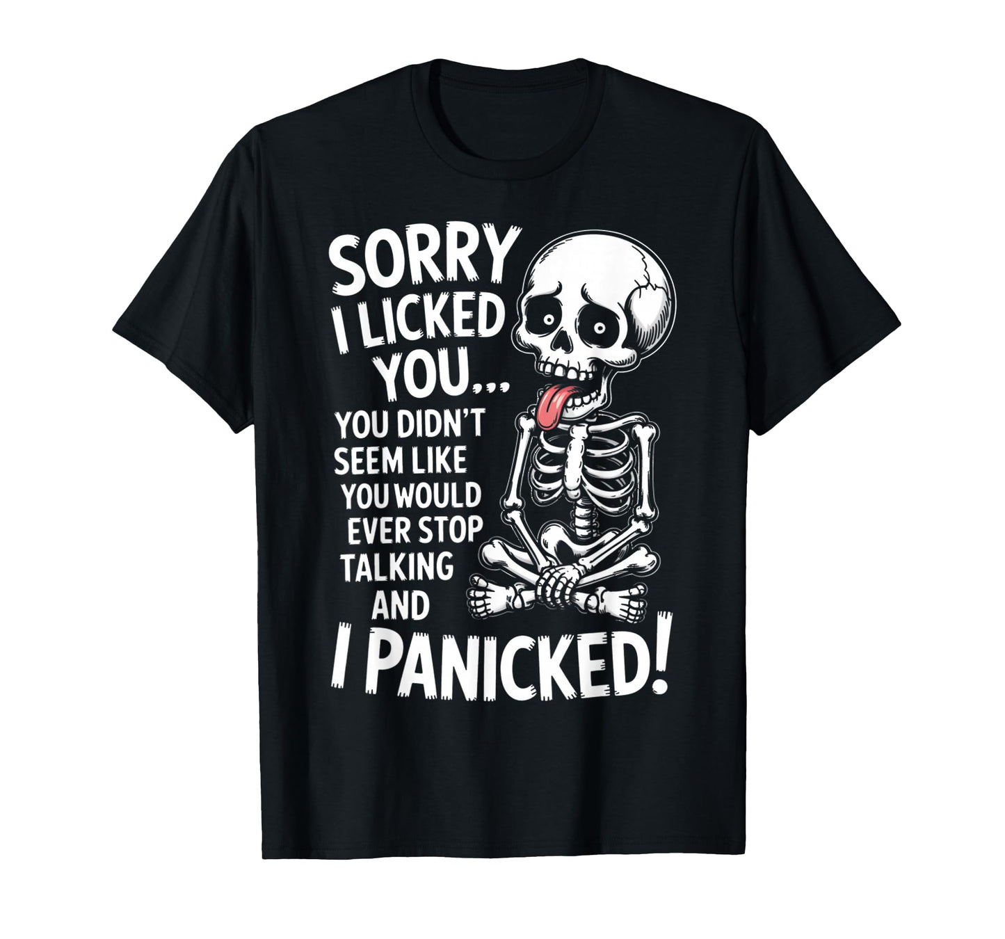 Sorry I Licked You You Didn't Seem Like You Would Ever T-Shirt