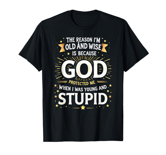 Vintage The Reason I'm Old & Wise God Protected Me T-Shirt