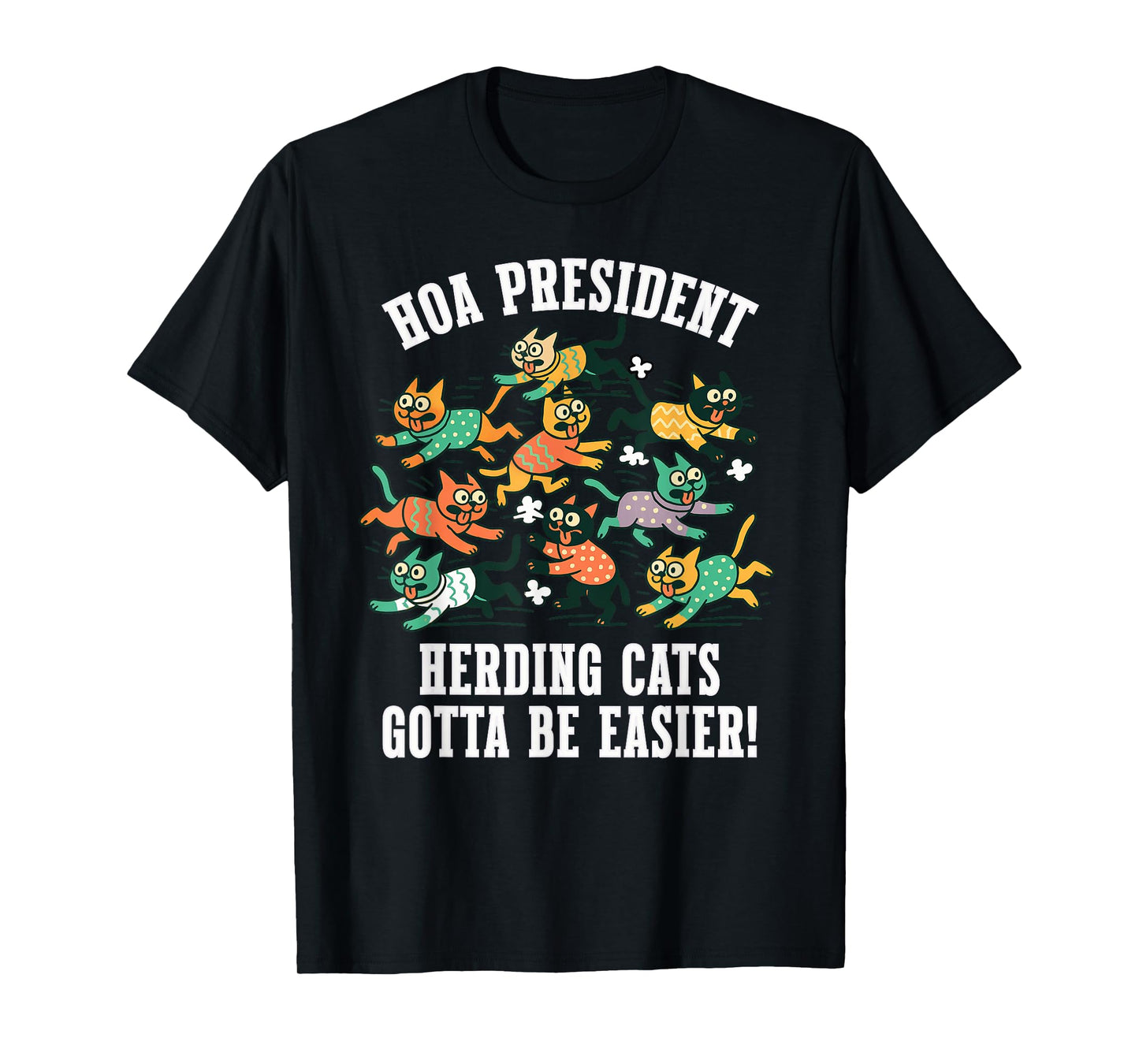 HOA President Funny Quote Herding Cats Gotta Be Easier T-Shirt