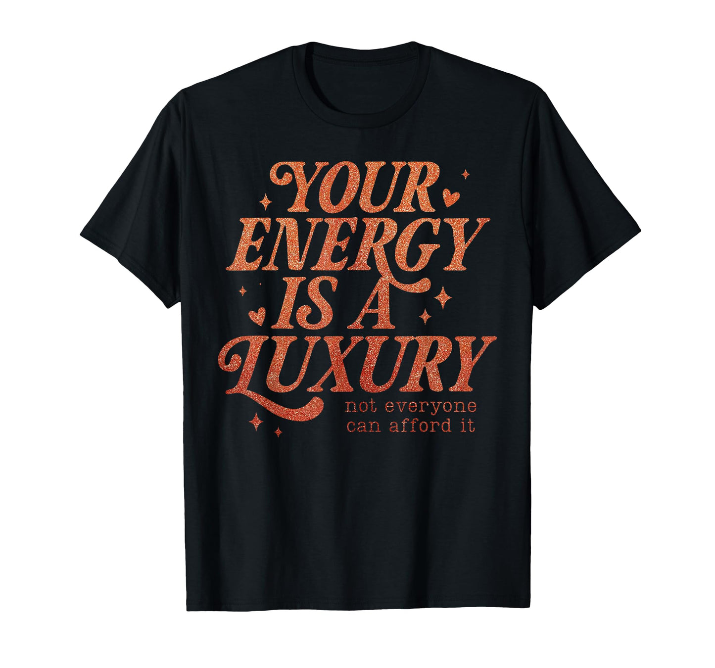 Your Energy is A Luxury Motivation Quote of a Show Girl T-Shirt