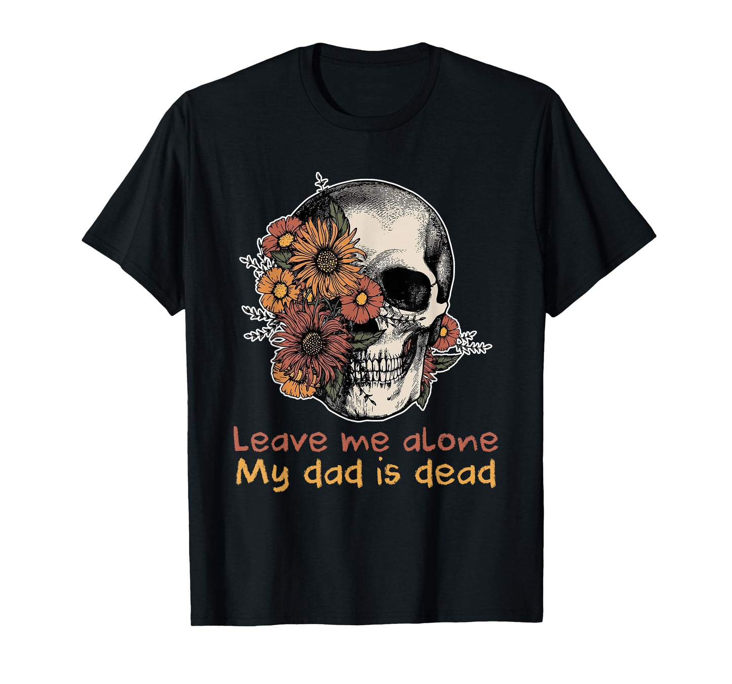Funny Skull Dadd Leave Me Alone My Dad Is Dead Tee T-Shirt