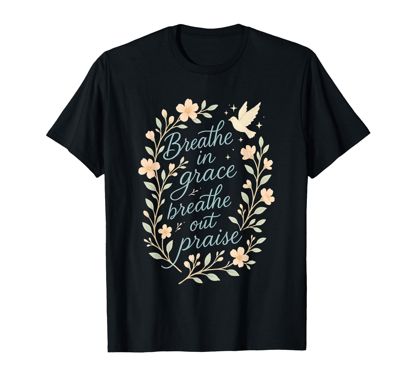 Breathe in Grace Breathe Out Praise Christian Quote T-Shirt