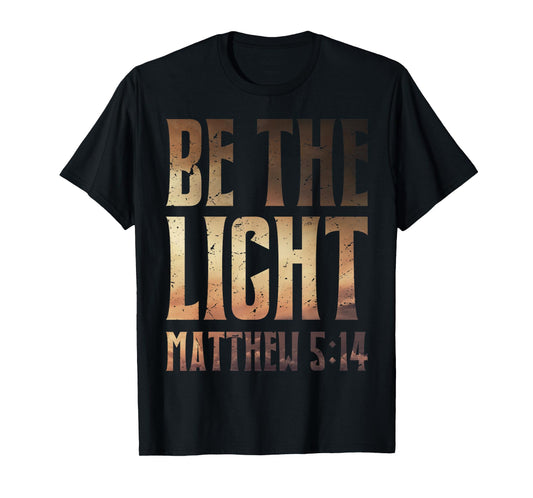 Be The Light Matthew 5:14 Inspirational Verse T-Shirt
