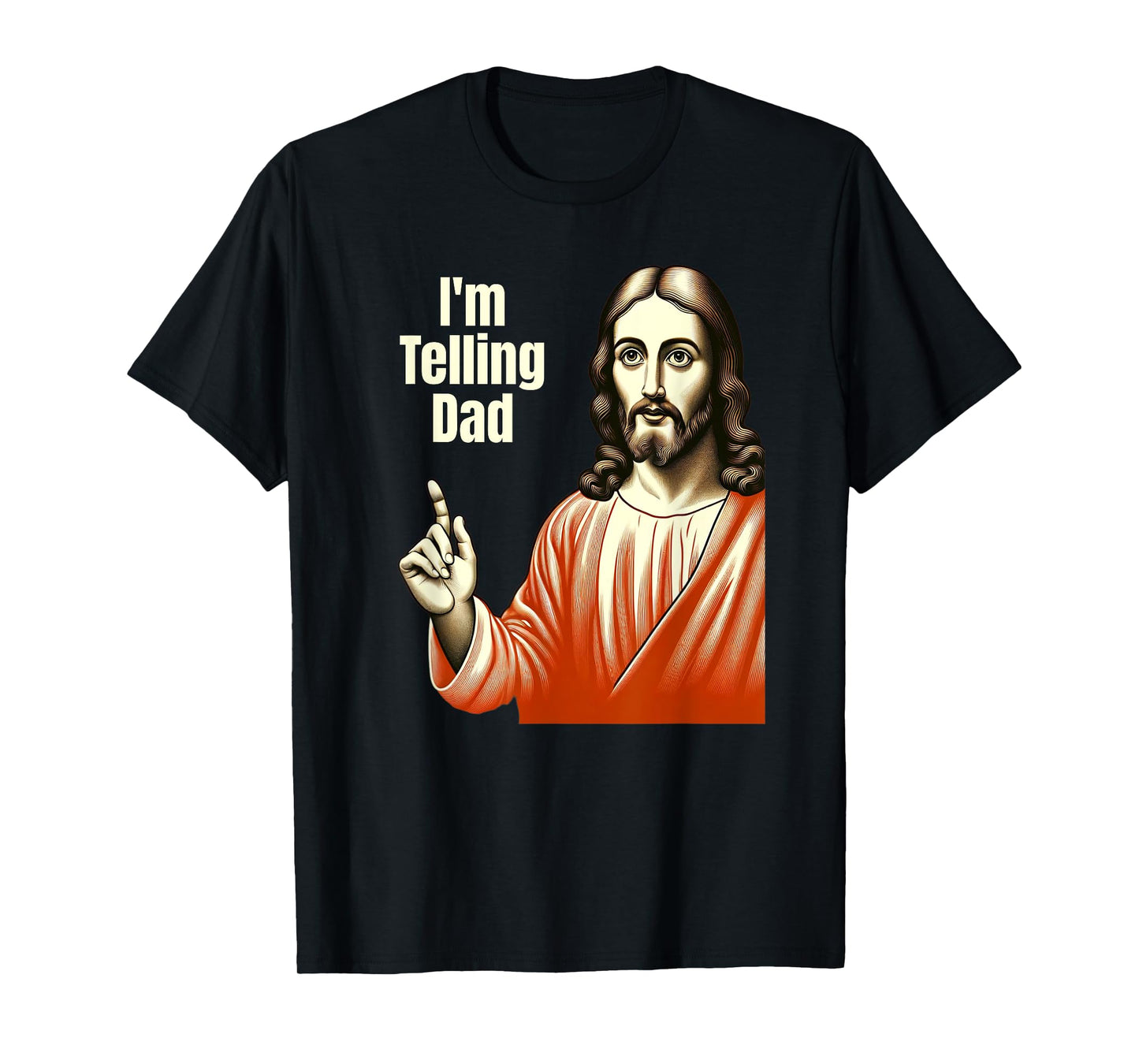 Christian Humor Funny Jesus I'm Telling Dad T-Shirt