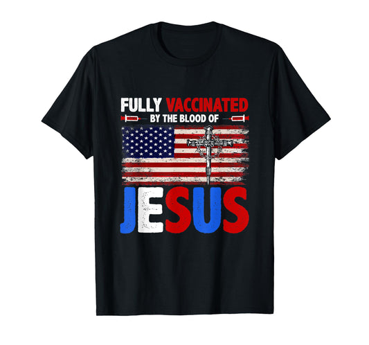 Fully Vaccinated By The Blood Of Jesus Faith Christian T-Shirt