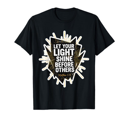 Let Your Light Shine Before Others Christian Inspiration God T-Shirt