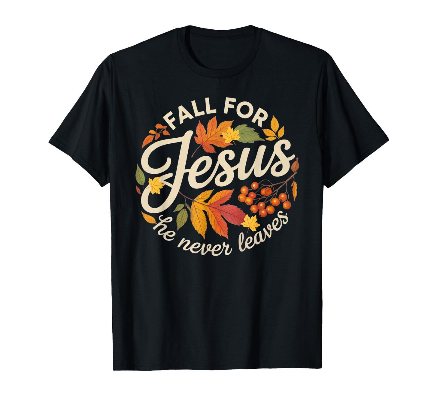 Fall for Jesus He Never Leaves Religious Fall T-Shirt
