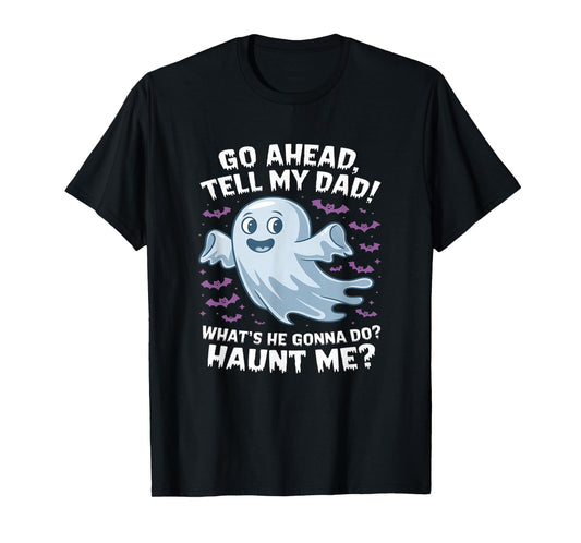 Go Ahead, Tell My Dad What's He Gonna Do? funny halloween T-Shirt