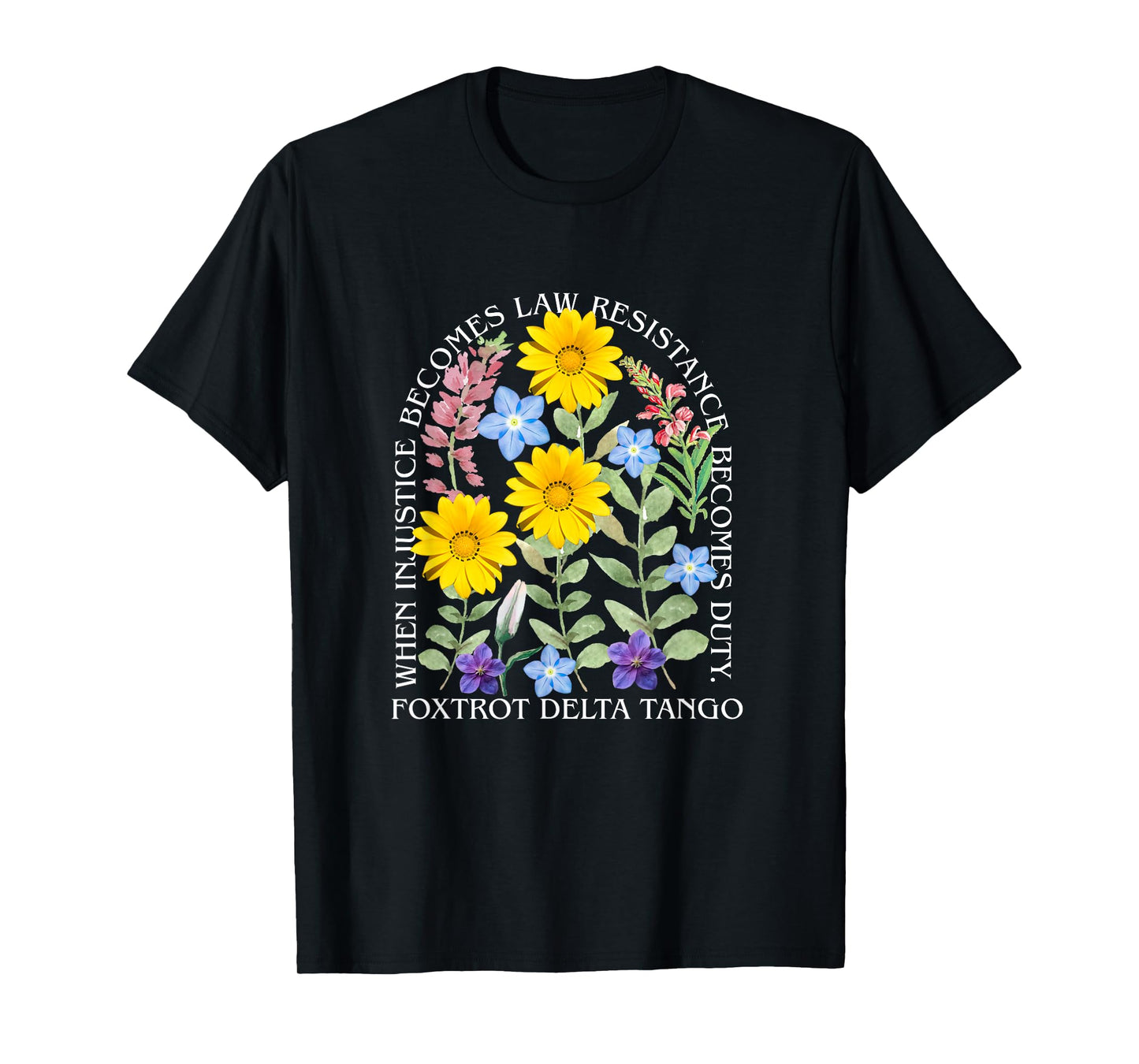 When Injustice Becomes Law Resistance Becomes Duty Flower T-Shirt