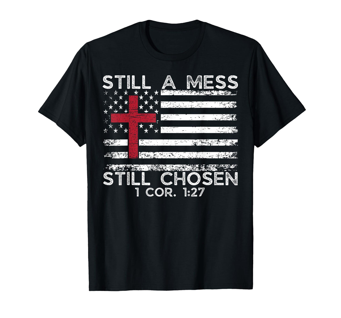 Still Mess Still Chosen 1 cor. 1:27 Funny Christian Faith T-Shirt