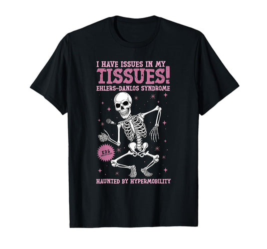 Issues in My Tissues Ehlers Danlos Syndrome Funny Awareness T-Shirt