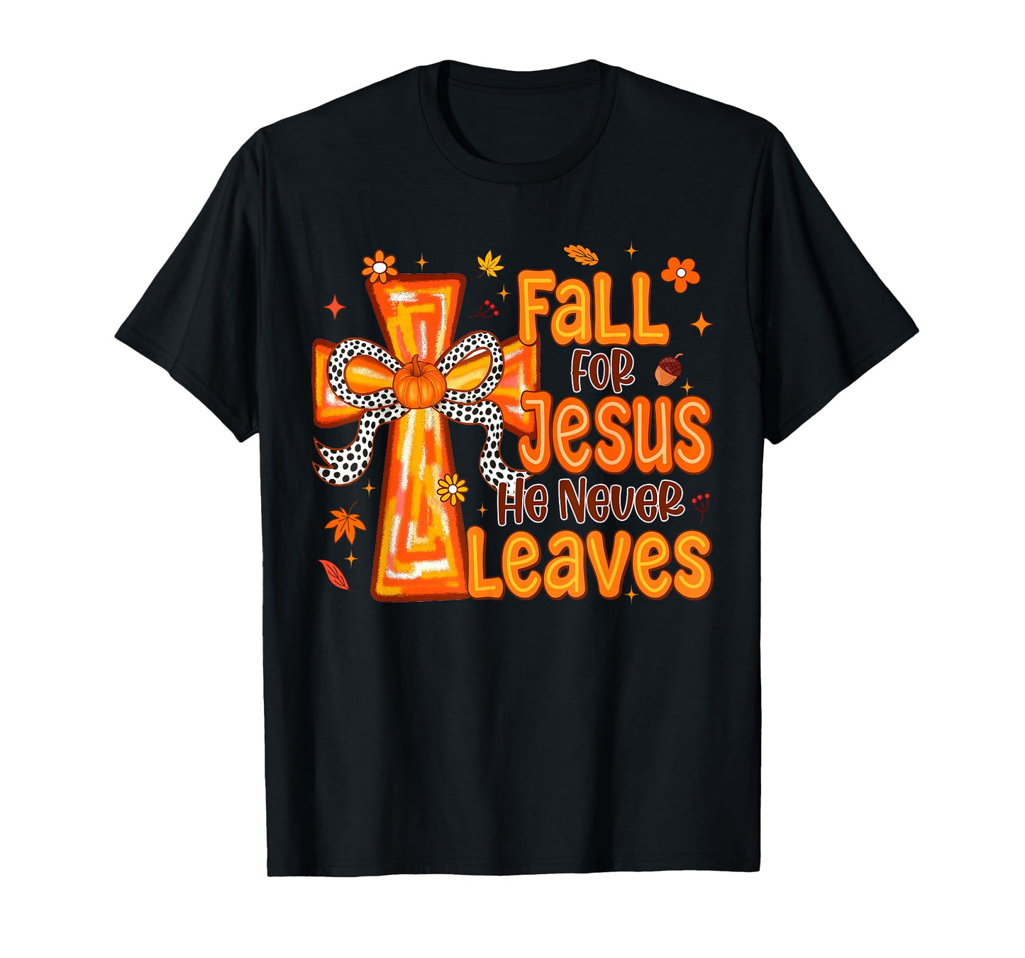 Fall for Jesus He Never Leaves Christian Cross Religious T-Shirt