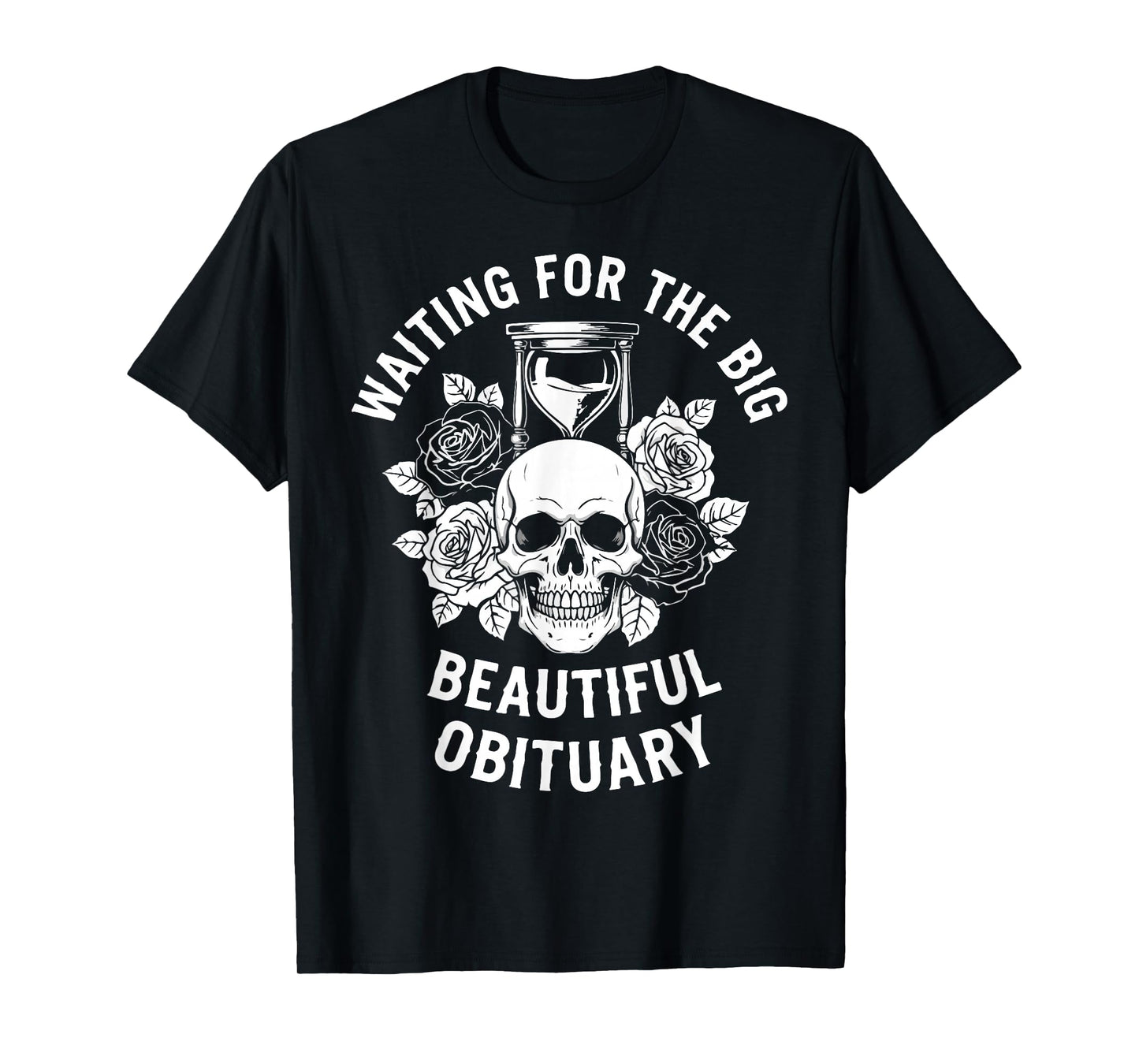 Funny Sarcastic Waiting for The Big Beautiful Obituary T-Shirt