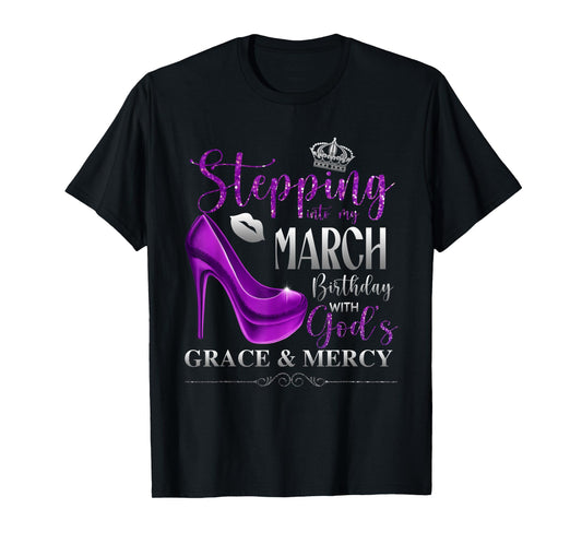 Stepping Into My March Birthday with God's Grace & Mercy T-Shirt